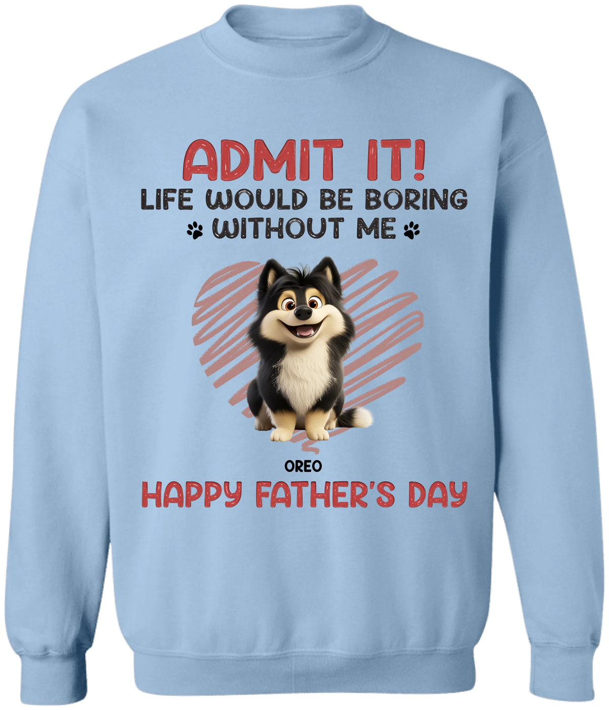 Admit It! Life Would Be Boring Without Us - Personalized T-Shirt, Father's Day Gift for Dog Dad