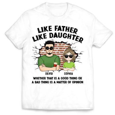 Like Father Like Daughter, Good Thing Or A Bad Thing - Personalized T-shirt, Funny Gift for Dad From Daughter