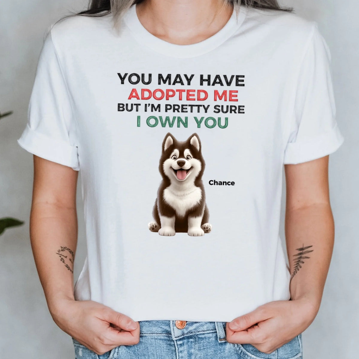 You May Have Adopted Us - Personalized T-Shirt, Gift For Dog Lovers, Dog Funny Shirt