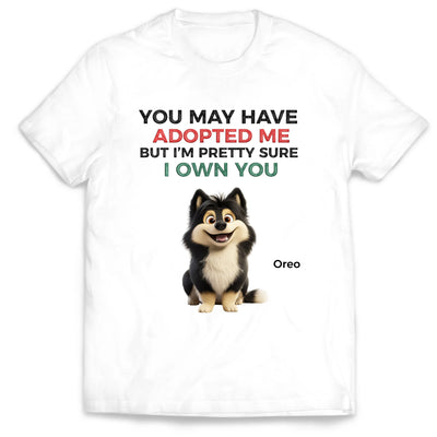 You May Have Adopted Us - Personalized T-Shirt, Gift For Dog Lovers, Dog Funny Shirt