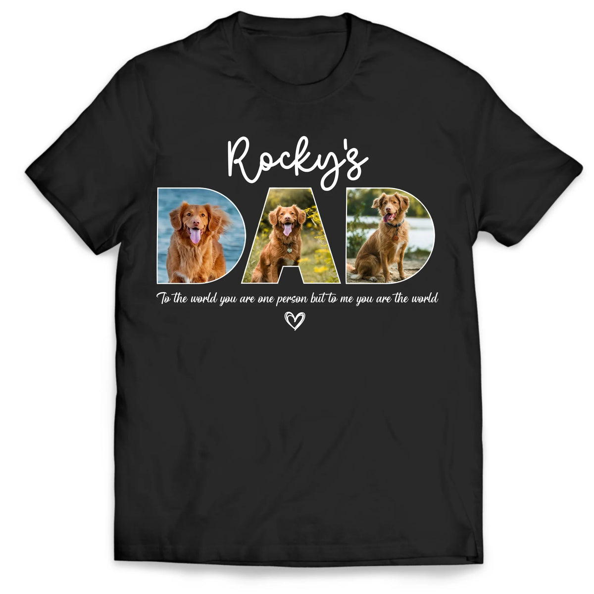 To The World You Are One Person But To Us You Are The World - Personalized T-Shirt, Gift for Dog Dad, Pet Lover&#39;s Gift