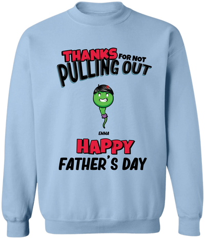 Dad Thanks For Not Pulling Out - Personalized Shirt, Gift For Father, Husband, Funny Gift For Dad