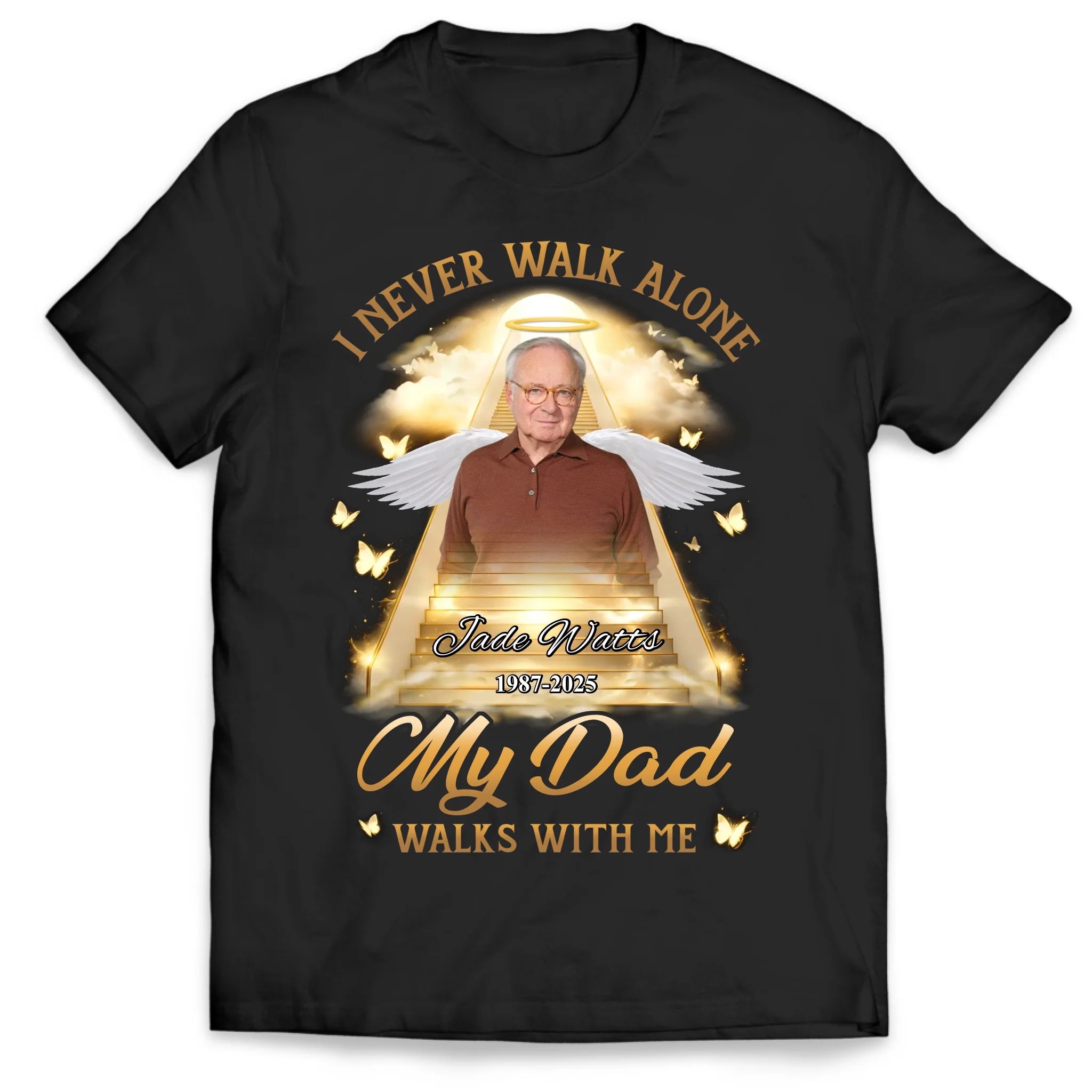 I Never Walk Alone My Dad Walks With Me - Personalized T-Shirt, Gift For Loss Of Loved One, Memorial Gift