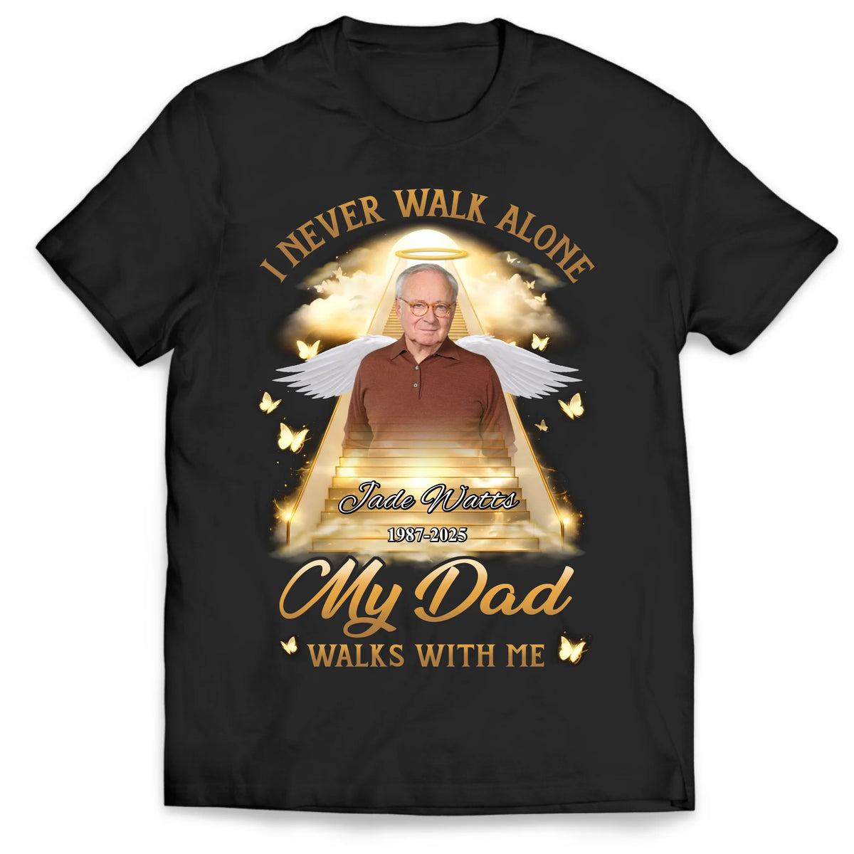 I Never Walk Alone My Dad Walks With Me - Personalized T-Shirt, Gift For Loss Of Loved One, Memorial Gift