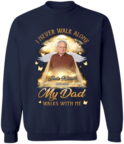 I Never Walk Alone My Dad Walks With Me - Personalized T-Shirt, Gift For Loss Of Loved One, Memorial Gift