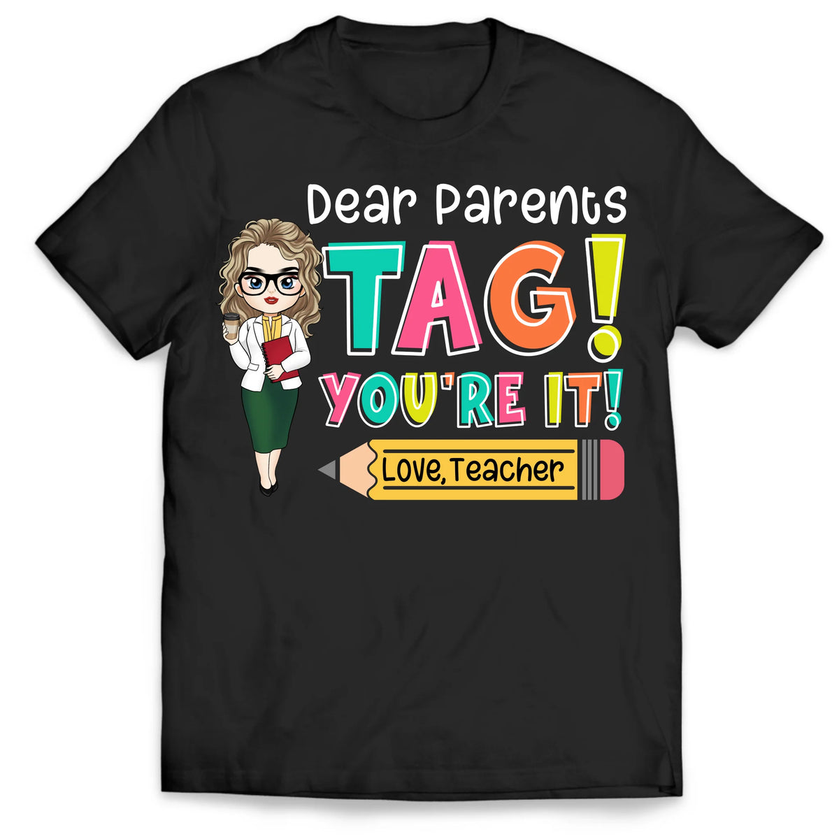 Dear Parents Tag You’re It - Personalized T-Shirt, Custom Name Teacher Shirt, End of School Year