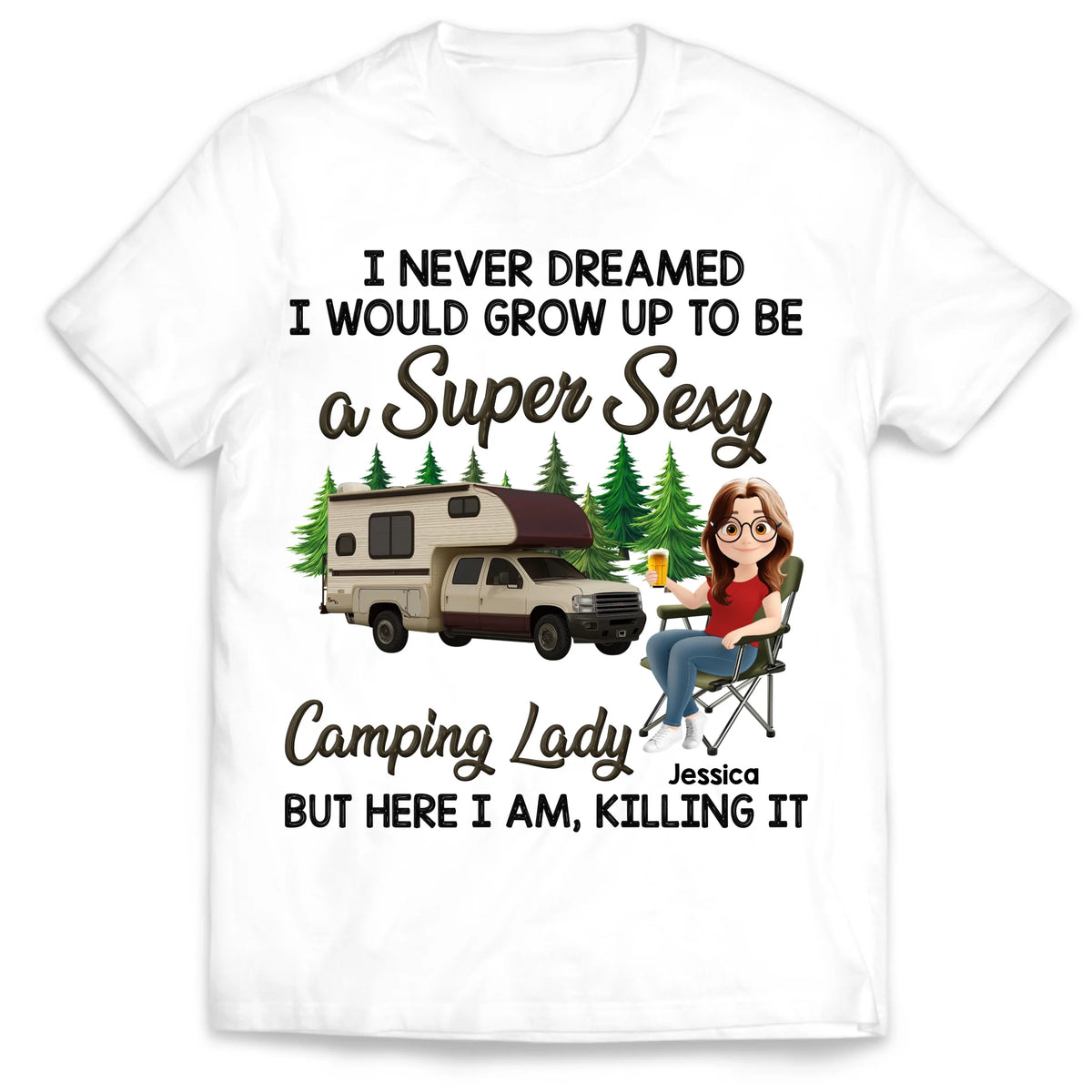 I Never Dreamed I'd Grow Up To Be A Super Sexy Camping Lady - Personalized T-Shirt, Camping Shirt