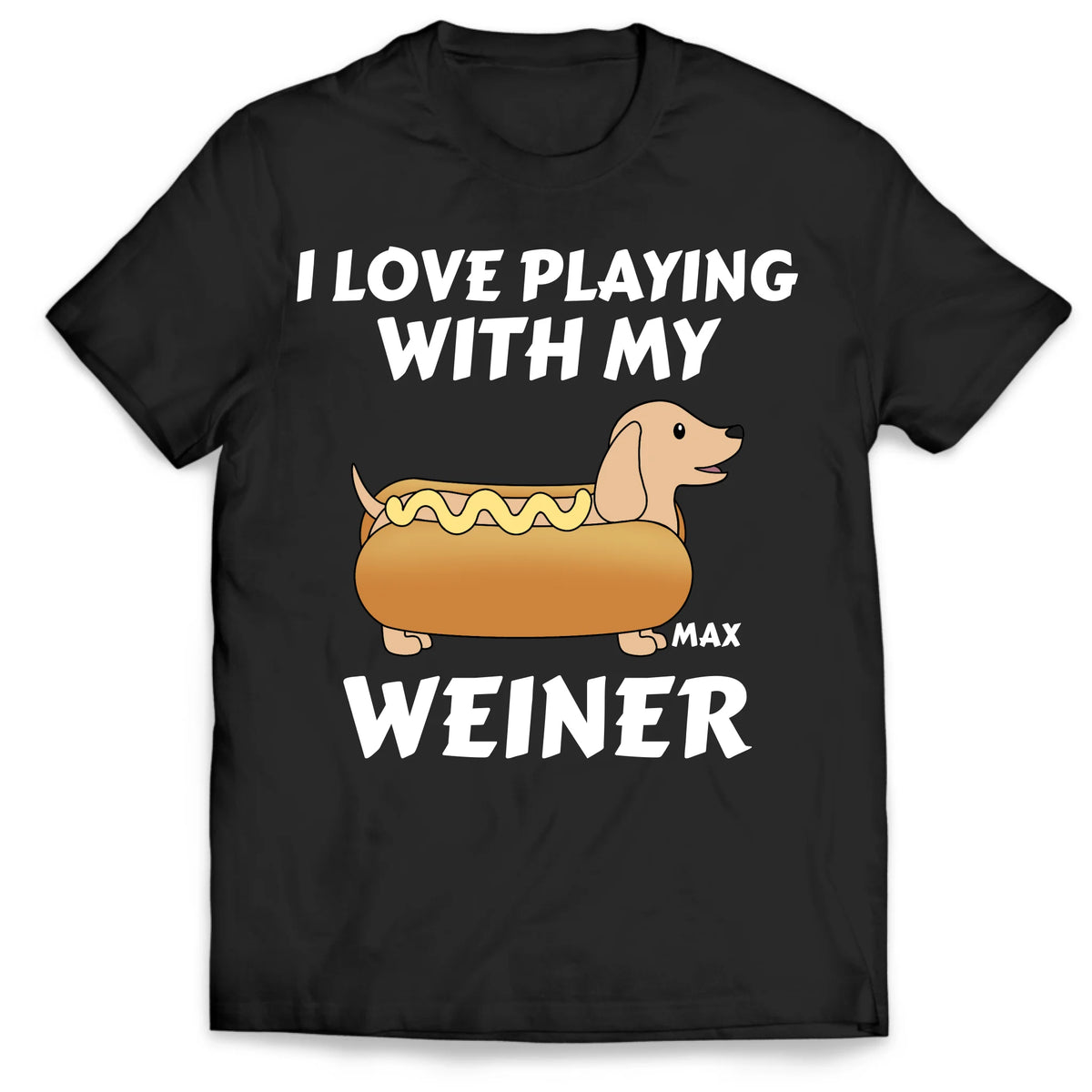 I Love Playing With My Wiener - Personalized T-Shirt, Hotdog Dachshund Gift