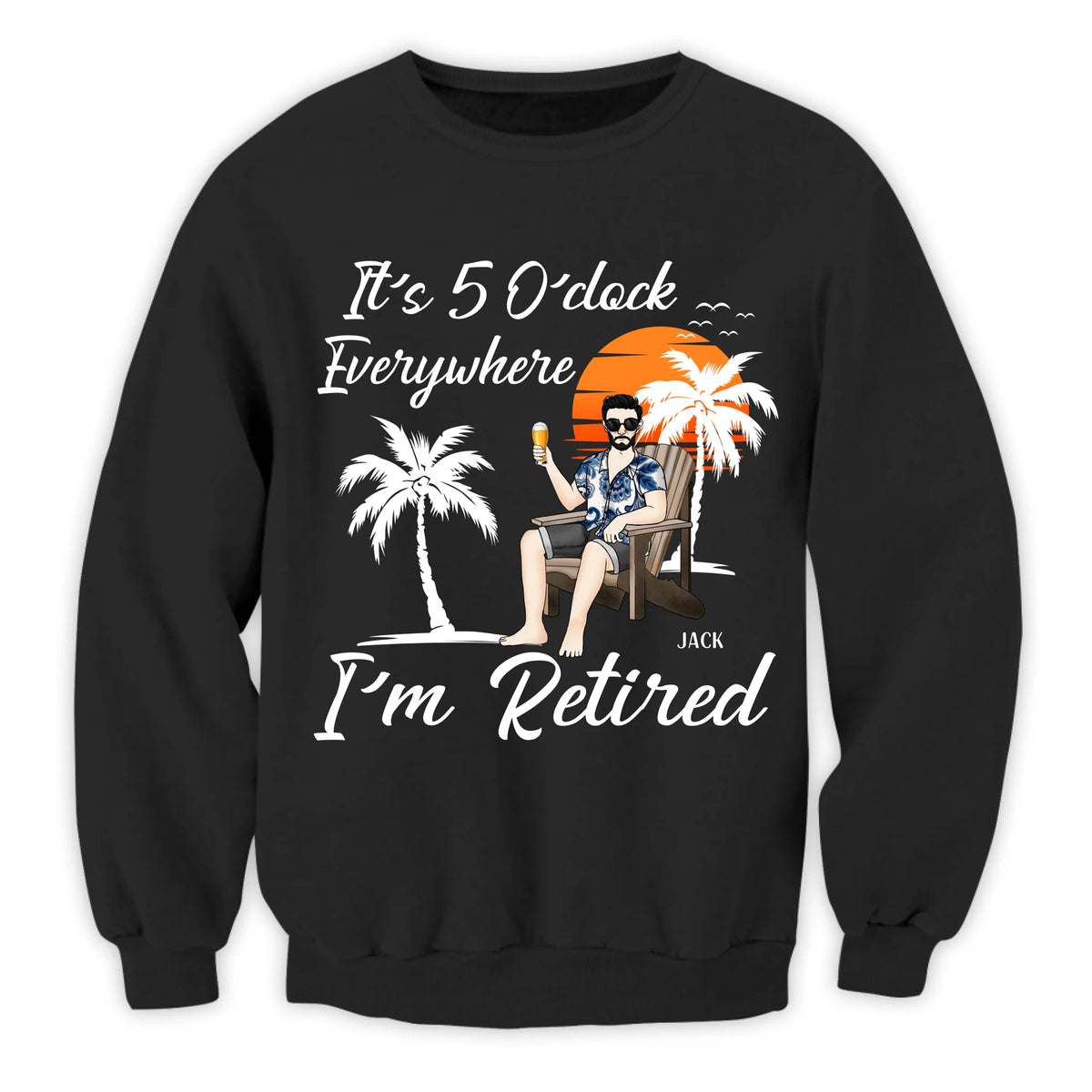 It's 5 O'clock Everywhere, I'm Retired - Personalized T-Shirt, Funny Retirement Gift