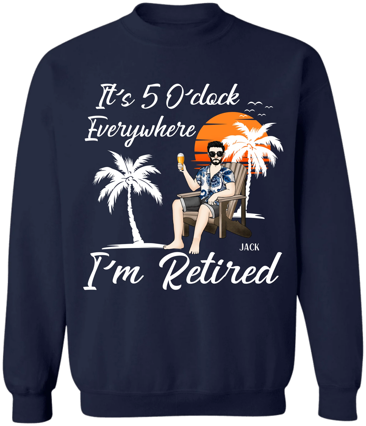 It's 5 O'clock Everywhere, I'm Retired - Personalized T-Shirt, Funny Retirement Gift