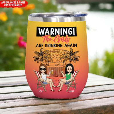 Warning The Girls Are Drinking Again - Personalized Wine Tumbler, Funny Gift for Besties, Custom Summer Gift