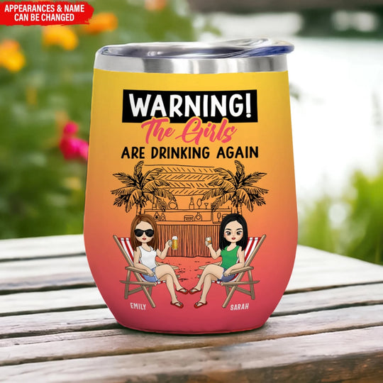 Warning The Girls Are Drinking Again - Personalized Wine Tumbler, Funny Gift for Besties, Custom Summer Gift