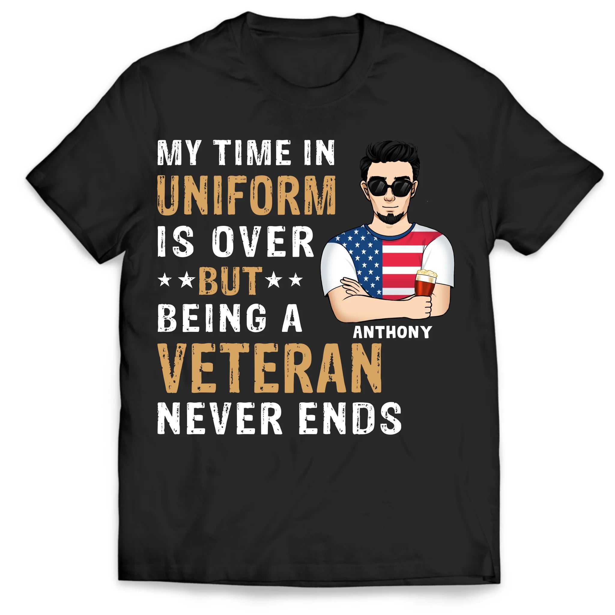 My Time In Uniform Is Over But Being A Veteran Never Ends - Personalized T-Shirt for Veterans, 4th Of July Gift, Gift For Retired
