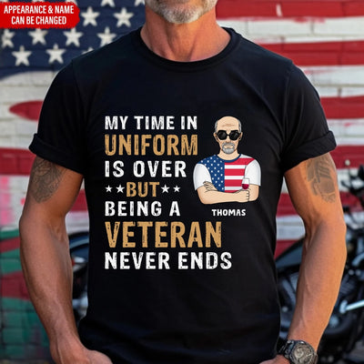 My Time In Uniform Is Over But Being A Veteran Never Ends - Personalized T-Shirt for Veterans, 4th Of July Gift, Gift For Retired