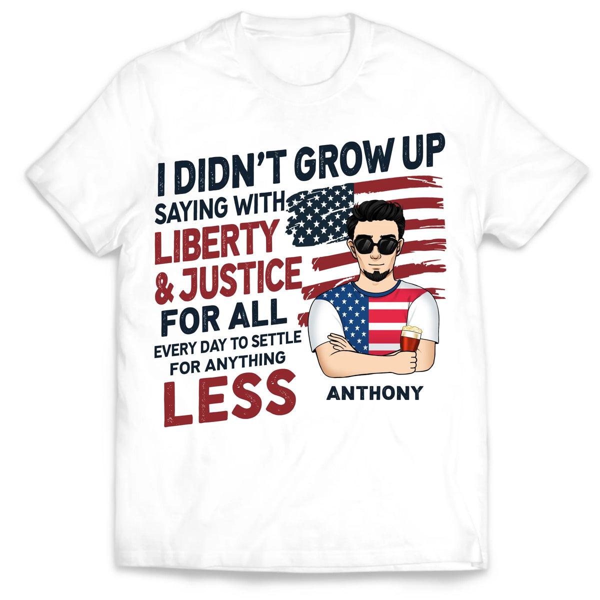 I Didn't Grow Up Saying "With Liberty & Justice" - Personalized Tshirt, 4th Of July Shirt, Independence Day Gift
