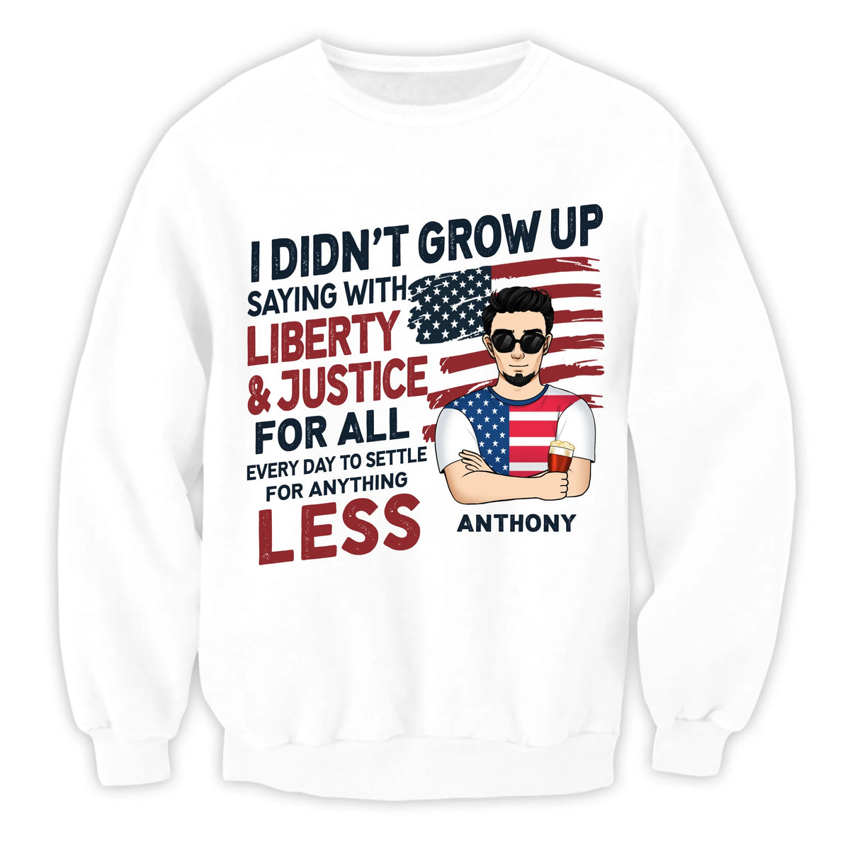 I Didn't Grow Up Saying "With Liberty & Justice" - Personalized Tshirt, 4th Of July Shirt, Independence Day Gift