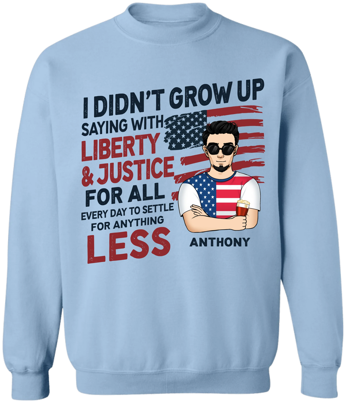 I Didn't Grow Up Saying "With Liberty & Justice" - Personalized Tshirt, 4th Of July Shirt, Independence Day Gift