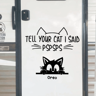 Tell Your Cat I Said PsPsPs - Personalized Decal, Gift For Cat Lover