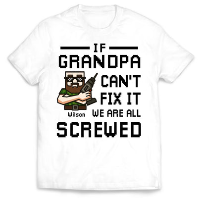 If Grandpa Can't Fix It We Are All Screwed - Personalized T-Shirt, Gift For Grandpa, Birthday Gift for Papa
