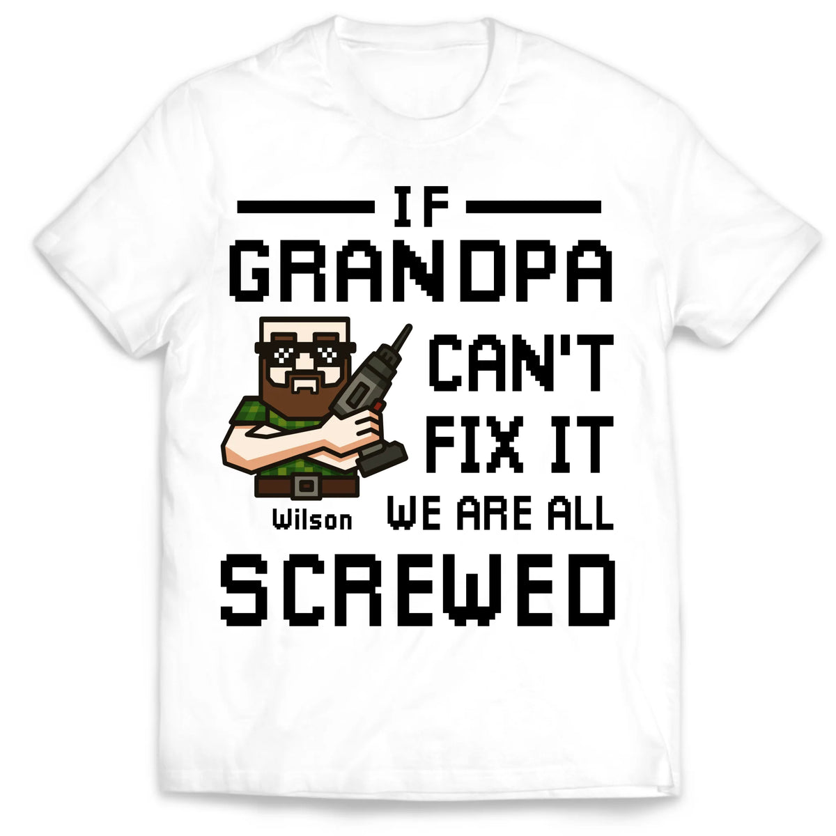 If Grandpa Can't Fix It We Are All Screwed - Personalized T-Shirt, Gift For Grandpa, Birthday Gift for Papa