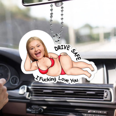 Funny Drive Safe I Fucking Love You mk 6