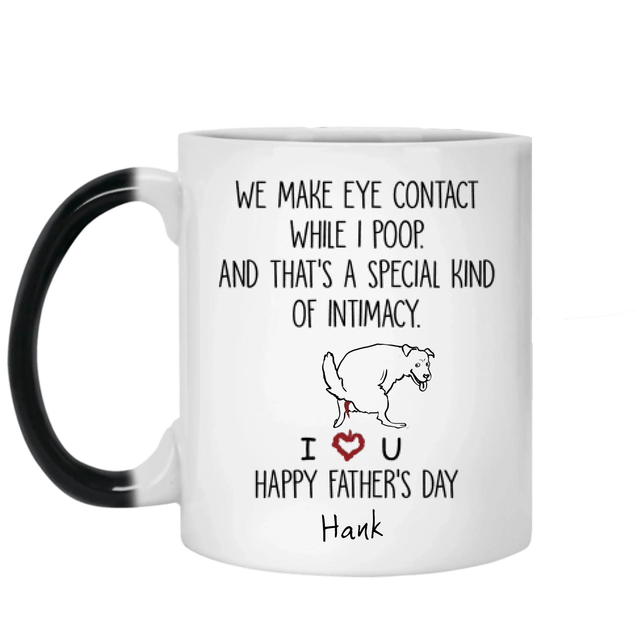 Personalized Dog Mug We Make Eye Contact While I Poop And That's A Special Kind Of Intimacy, Gift For Dog Dad, Mug Color Changing