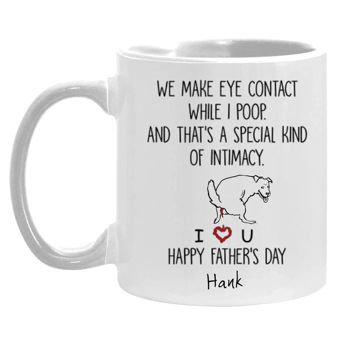 Personalized Dog Mug We Make Eye Contact While I Poop And That's A Special Kind Of Intimacy, Gift For Dog Dad, Mug Color Changing