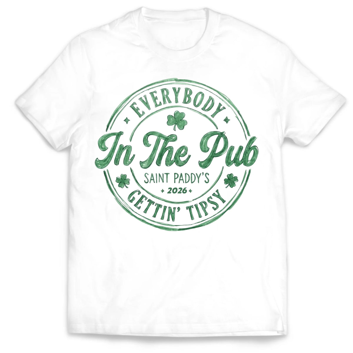Everybody In The Pub Gettin Tipsy - Personalized T-Shirt, Gift For Patrick's Day, Happy St. Patrick's Day