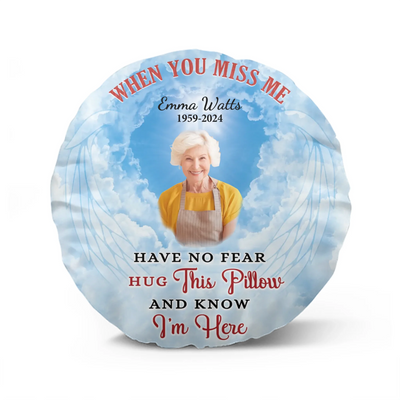 When You Miss Me Have No Fear Hug This Pillow And Know I’m Here - Personalized Pillow - PC76