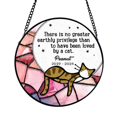 There Is No Greater Earthly Privilege Than To Have Been Loved By A Cat - Personalized Window Stained Glass - WSG130TL