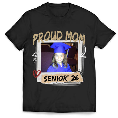 Proud Mom Of 2026 Graduate - Personalized T-Shirt, Custom Photo Class Of 2026 Family Shirt, Custom Senior Mom Graduation Shirt