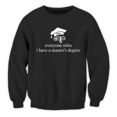 Everyone Relax I Have A Master’s Degree - Personalized T-Shirt, Graduation Shirt, College Graduation Party Gift, Grad School Shirt, MBA Gifts