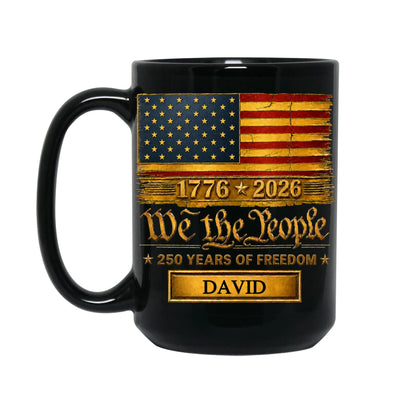 We The People 250 Years Of Freedom - Personalized Mug, Gift For Him, Gift For Her, 250 Years USA Anniversary Gift