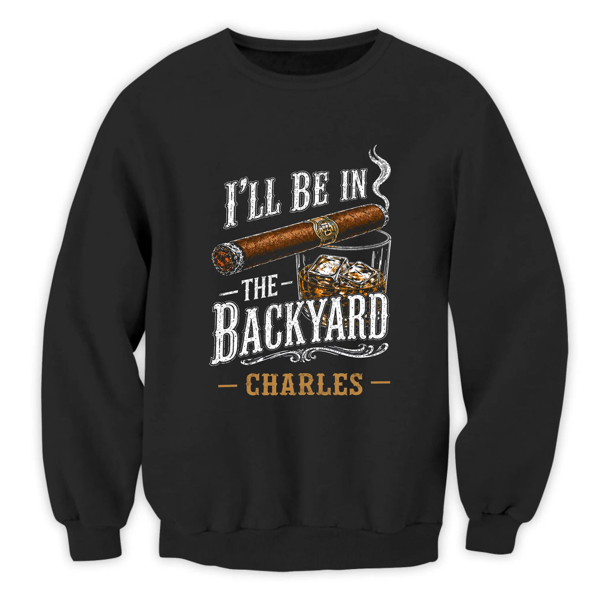 I'll Be In The Backyard - Personalized T-Shirt, Funny Cigar Whiskey, Gift For Dad, Gift For Him