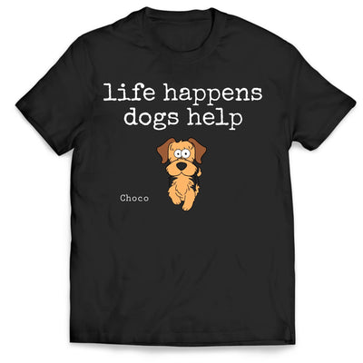 Life Happens Dogs Help - Personalized T-shirt, Funny Dog Lover Women's Tee, Custom Pet Therapy Gift, Puppy Love Tee
