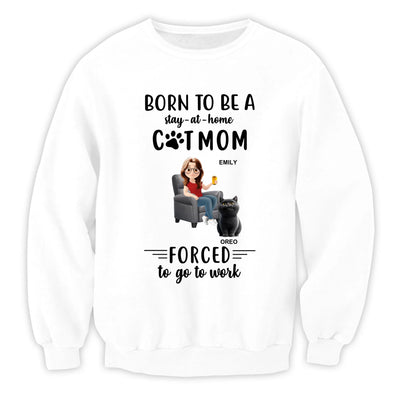 Born To Be A Stay-at-home Cat MoM Forced To Go To Work - Personalized T-Shirt, Gift For Cat Lover, Shirt For Cat Mom