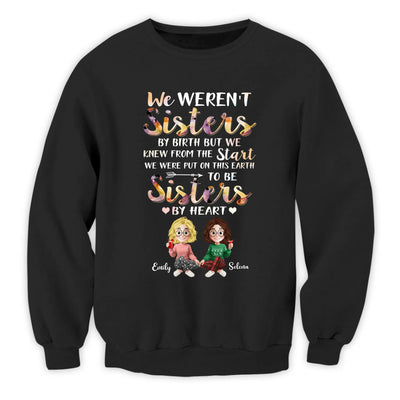 We Weren't Sisters By Birth But We Knew From The Start We Were Put On This Earth To Be Sisters By Heart - Personalized T-Shirt, Gift For Friends, Besties Gift