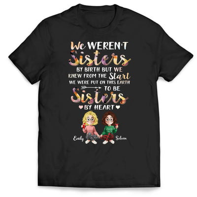 We Weren't Sisters By Birth But We Knew From The Start We Were Put On This Earth To Be Sisters By Heart - Personalized T-Shirt, Gift For Friends, Besties Gift