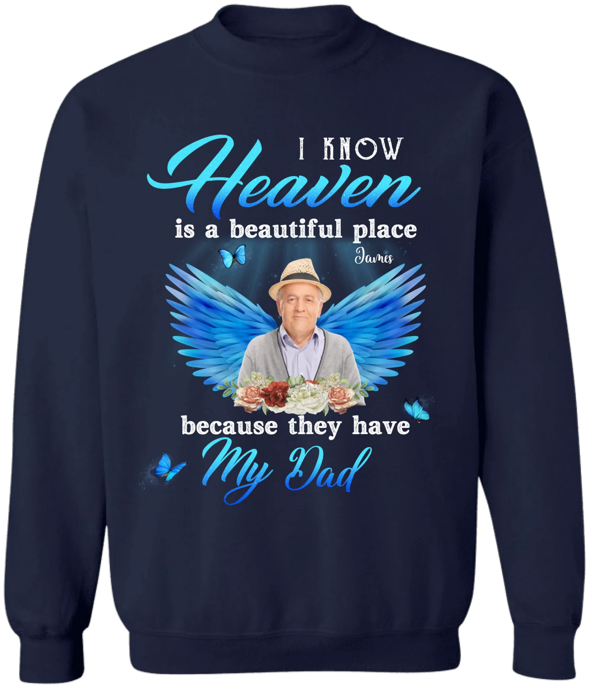 I Know Heaven Is A Beautiful Place Because They Have My Dad - Personalized Memorial T-Shirt, Memorial Gift
