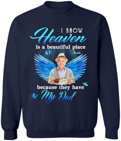 I Know Heaven Is A Beautiful Place Because They Have My Dad - Personalized Memorial T-Shirt, Memorial Gift