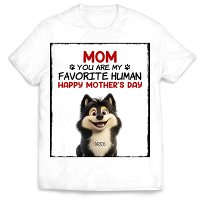 You Are My Favorite Human - Personalized T-Shirt, Gift For Dog Mom, Dog Lovers Shirt, Mother's Day Gift