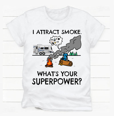 I Attract Smoke. What's Your Superpower? - Personalized T-shirt, Camping Shirt, Gift For Camper