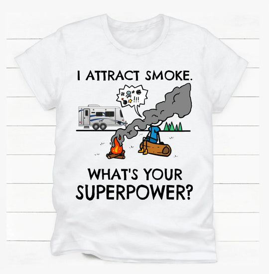 I Attract Smoke. What's Your Superpower? - Personalized T-shirt, Camping Shirt, Gift For Camper