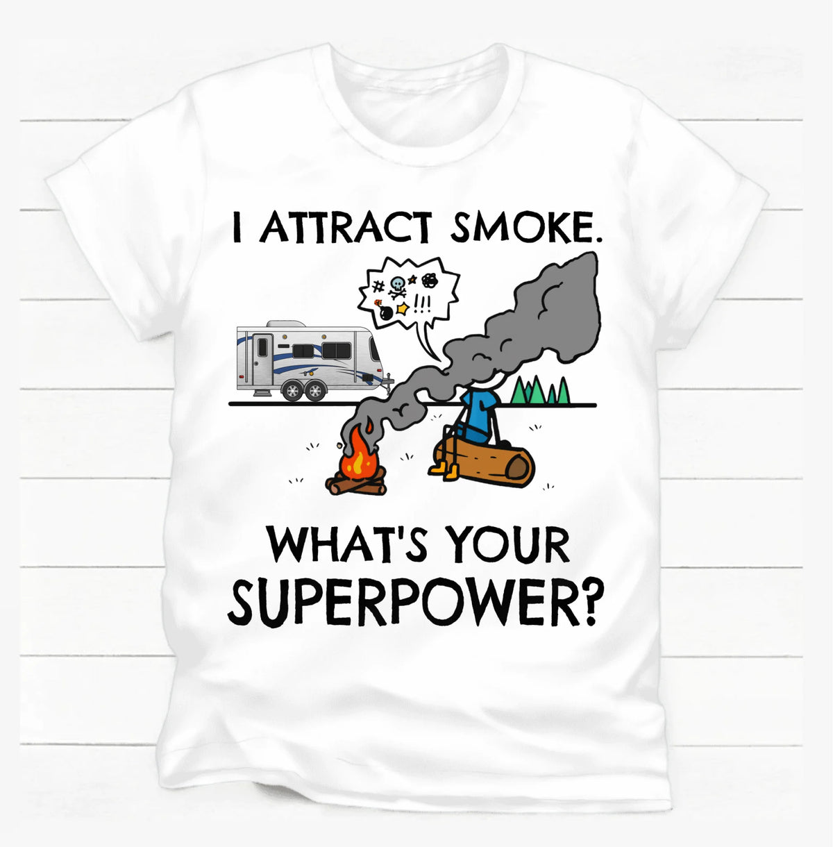 I Attract Smoke. What's Your Superpower? - Personalized T-shirt, Camping Shirt, Gift For Camper