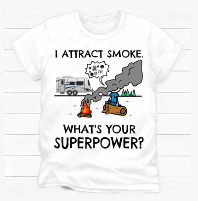 I Attract Smoke. What's Your Superpower? - Personalized T-shirt, Camping Shirt, Gift For Camper