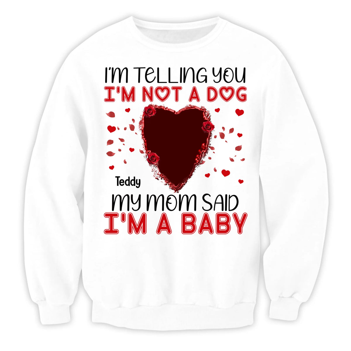 I'm Telling You I'm Not A Dog My Mom Said I'm A Baby - Personalized T-Shirt, Gift For Dog Lovers, Gift For Valentine - TS1076