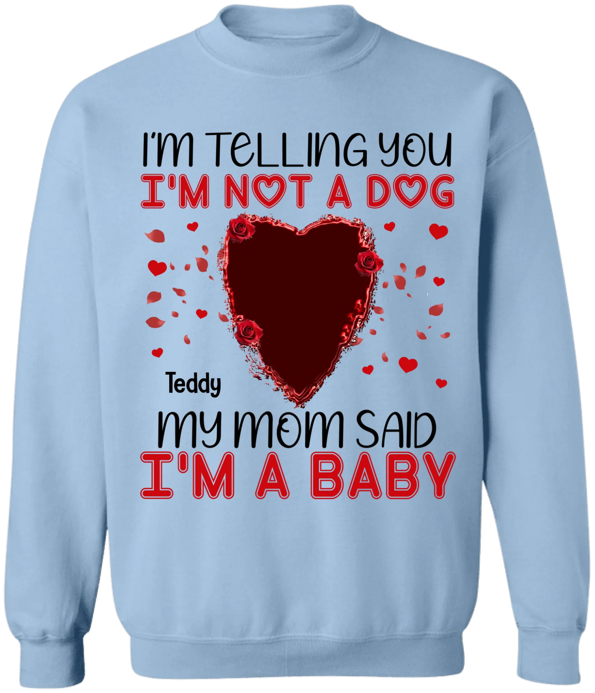 I'm Telling You I'm Not A Dog My Mom Said I'm A Baby - Personalized T-Shirt, Gift For Dog Lovers, Gift For Valentine - TS1076