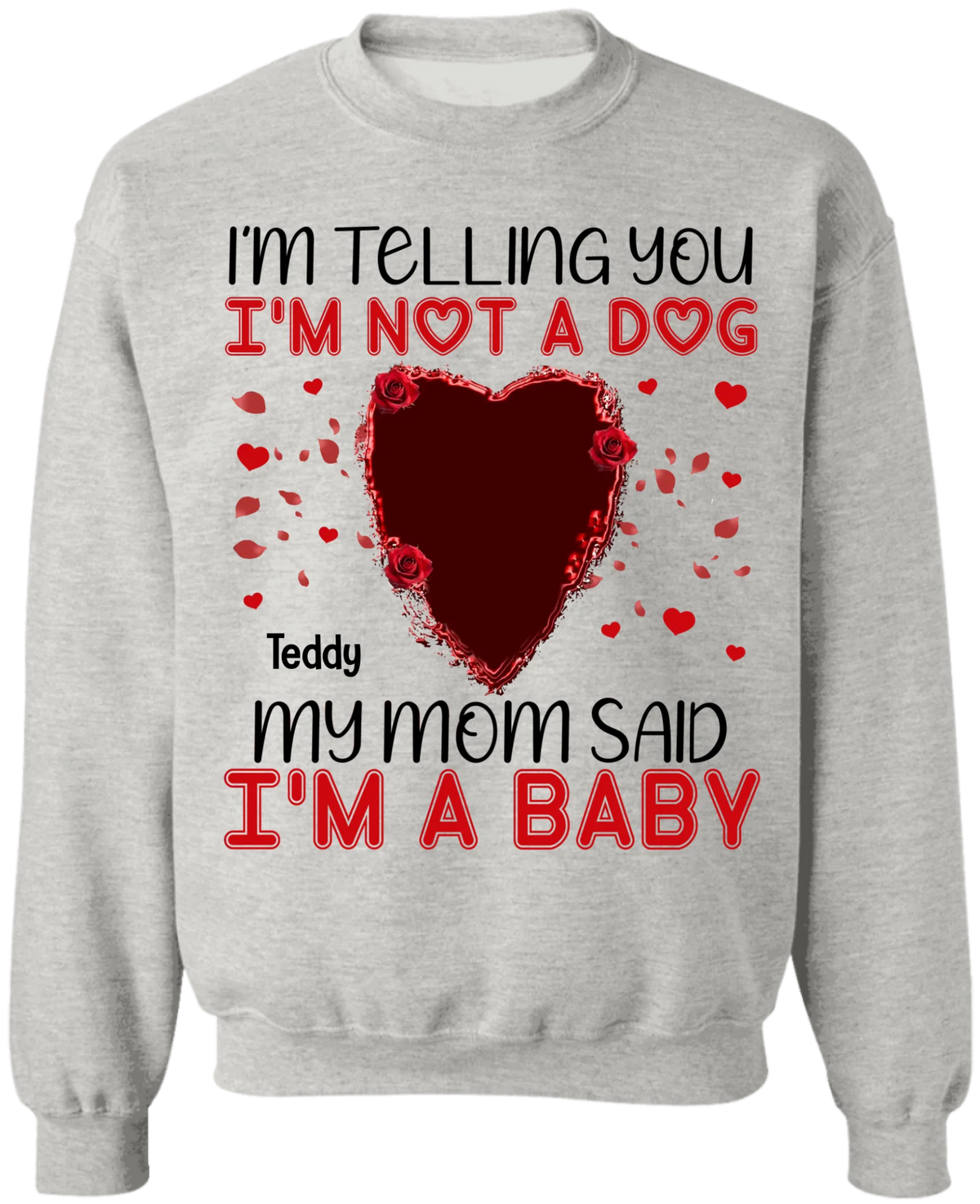 I'm Telling You I'm Not A Dog My Mom Said I'm A Baby - Personalized T-Shirt, Gift For Dog Lovers, Gift For Valentine - TS1076