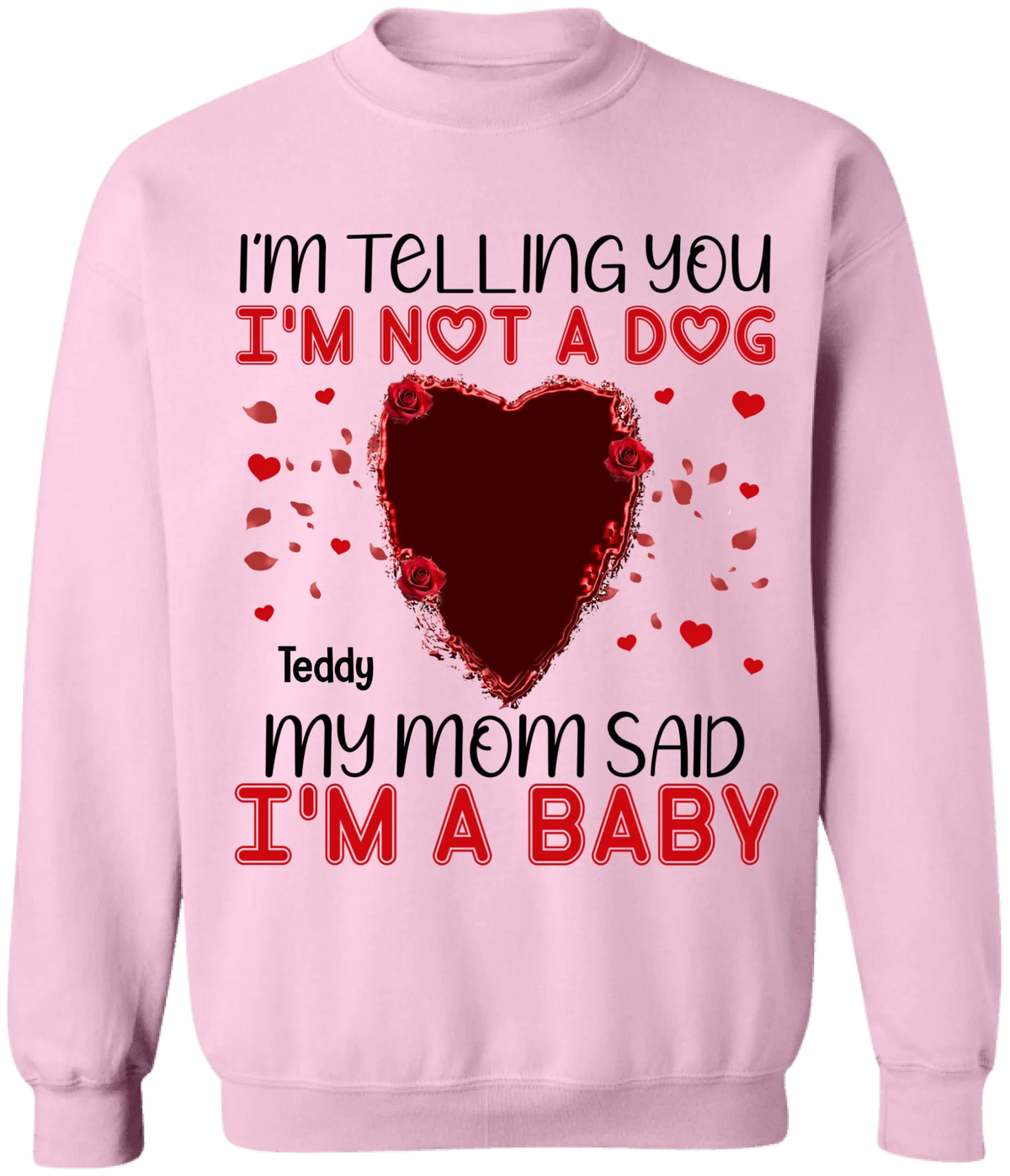 I'm Telling You I'm Not A Dog My Mom Said I'm A Baby - Personalized T-Shirt, Gift For Dog Lovers, Gift For Valentine - TS1076