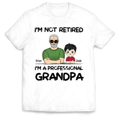 I'm Not Retired I'm A Professional Grandpa - Personalized T-Shirt, Gift For Grandpa